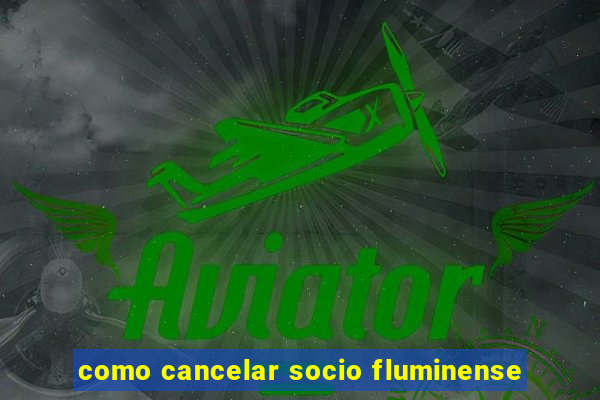 como cancelar socio fluminense